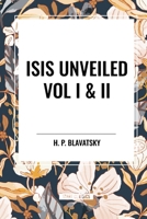 Isis Unveiled Vol I & II B0D3TRWJRG Book Cover