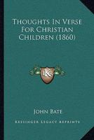 Thoughts in Verse for Christian Children [Signed J.B.] 1120043255 Book Cover
