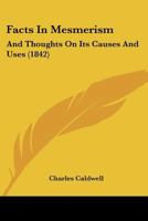 Facts in Mesmerism, and Thoughts on Its Causes and Uses 1377017508 Book Cover