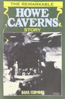 The Remarkable Howe Caverns Story 1585672467 Book Cover