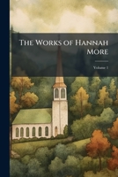 The Works of Hannah More: First Complete American Edition - Volume 1 1421269015 Book Cover