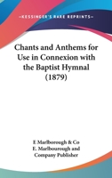 Chants And Anthems For Use In Connexion With The Baptist Hymnal 1120173507 Book Cover