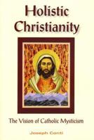 Holistic Christianity: The Vision of Catholic Mysticism 1557788308 Book Cover