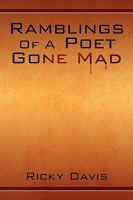 Ramblings of a Poet Gone Mad 1441511555 Book Cover