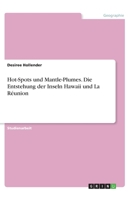 Hot-Spots und Mantle-Plumes. Die Entstehung der Inseln Hawaii und La Réunion (German Edition) 3668922411 Book Cover