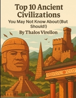 Top 10 Ancient Civilizations: You May Not Know About (But Should!) (Echos of the Aincents) B0F9Z1H3N3 Book Cover