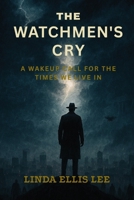 The Watchman's Cry: A Wake-up call for the times we live in. B0FRZ6N2WW Book Cover