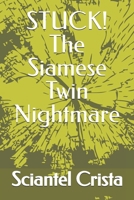 STUCK! The Siamese Twin Nightmare B0DZDRBPBC Book Cover