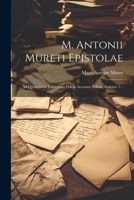 M. Antonii Mureti Epistolae: Ad Optimarum Editionum Fidem Accurate Editae, Volume 1... 1022292773 Book Cover