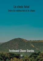 Le choix fatal: Entre la m�diocrit� et le chaos B08HG9NN1X Book Cover