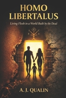 HOMO LIBERTALUS: Living Flesh in a World Built by the Dead (The Qualin Revolution) B0GCJJVQ5P Book Cover