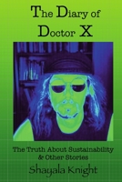 The Diary of Doctor X: The Truth About Sustainability & Other Stories 1387904914 Book Cover