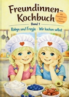 Freundinnen-Kochbuch Band 1: Robyn und Freyja - Wir kochen selbst (German Edition) 3819262342 Book Cover