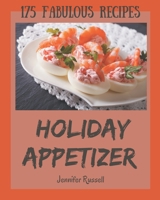 175 Fabulous Holiday Appetizer Recipes: Greatest Holiday Appetizer Cookbook of All Time B08FNJK4Q8 Book Cover