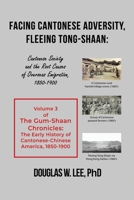 Facing Cantonese Adversity, Fleeing Tong-Shaan: Cantonese Society and the Root Causes of Overseas Emigration, 1850-1900 1639372407 Book Cover