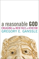 A Reasonable God: Engaging the New Face of Atheism 1602582416 Book Cover