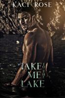 Take Me To The Lake: A Billionaire, Mountain Man Romance 1954409389 Book Cover