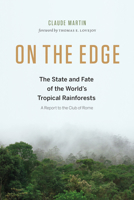 On The Edge: The State and Fate Of the World's Tropical Rainforests 1771641401 Book Cover