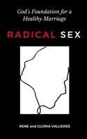 Radical Sex: God's Foundation for a Healthy Marriage 1730982395 Book Cover