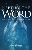 Kept By The Word: Unveiling God's Purpose of Prayer 1734621400 Book Cover