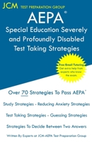 AEPA Special Education Severely and Profoundly Disabled - Test Taking Strategies: AEPA AZ030 Exam - Free Online Tutoring - New 2020 Edition - The latest strategies to pass your exam. 1647683947 Book Cover