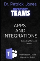 Apps and Integrations: Extending Microsoft Teams (The Microsoft Teams Companion Series) B0DYYCF3VB Book Cover