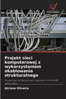 Projekt sieci komputerowej z wykorzystaniem okablowania strukturalnego 6209120393 Book Cover