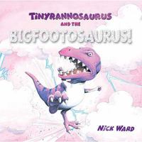 Tinyrannosaurus and the Bigfootosaurus 1857337344 Book Cover