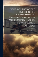 Development of the Tfx F-111 in the Department of Defense's Search for Multi-Mission, Joint-Service Aerial Platforms 1025064062 Book Cover
