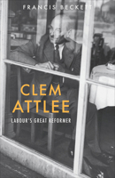 Clem Attlee 1910376051 Book Cover