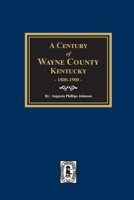 A Century of Wayne County Kentucky 1800-1900 0893087394 Book Cover