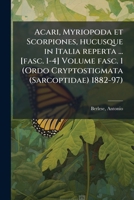Acari, Myriopoda et Scorpiones, hucusque in Italia reperta ... [fasc. 1-4] Volume fasc. 1 (Ordo Cryptostigmata (Sarcoptidae) 1882-97) (Latin Edition) 1024144593 Book Cover