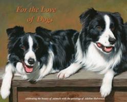 For the Love of Dogs: Celebrating the beauty of animals with the paintings of Adeline Halvorson 1943871760 Book Cover