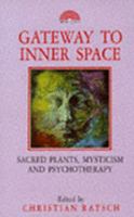 Gateway to Inner Space: Sacred Plants, Mysticism and Psychotherapy 1853270377 Book Cover