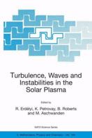 Turbulence, Waves and Instabilities in the Solar Plasma: Proceedings of the NATO Advanced Research Workshop on Turbulence, Waves, and Instabilities in the Solar Plasma Lillafured, Hungary 16-20 Septem 140201659X Book Cover