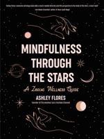 Mindfulness through the Stars: A Zodiac Wellness Guide 1642503118 Book Cover