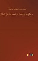 My Experiences in a Lunatic Asylum 1499683448 Book Cover