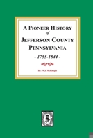 A Pioneer History of Jefferson County, Pennsylvania 1755 - 1844 0893089257 Book Cover