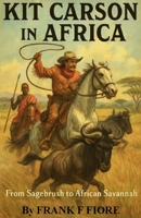 Kit Carson In Africa: From Sagebrush to Savannah B0FRFGN2LW Book Cover