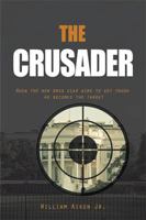 The Crusader: When the new drug czar aims to get tough he becomes the target 1984514121 Book Cover