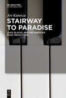 Stairway to Paradise: Jews, Blacks, and the American Music Revolution 3110723123 Book Cover