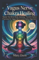 Vagus Nerve Chakra Healing: Master the Mind-Body Gateway_ is your roadmap to unlocking the innate intelligence of your nervous system and energy centers B0F52Y79WD Book Cover