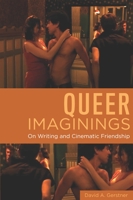 Queer Imaginings: On Writing and Cinematic Friendship 0814350208 Book Cover