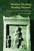 Women Healing / Healing Women: The Genderization of Healing in Early Christianity (Bibleworld) 1845531353 Book Cover