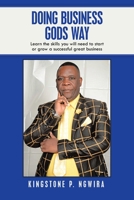 Doing Business Gods Way: Learn the Skills You Will Need to Start or Grow a Successful Great Business 1665508035 Book Cover