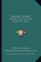 Blind Peter: Written From His Own Statements 1104041197 Book Cover