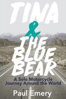 Tina and the Blue Bear: A Solo Motorcycle Journey Around the World. 0692772332 Book Cover