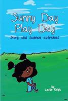 Sunny Day Play Day: Story and Science Activity Book 1545075484 Book Cover