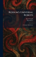 Rossum's Universal Robots: A Fantastic Melodrama 1025958802 Book Cover