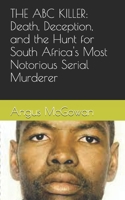 THE ABC KILLER: Death, Deception, and the Hunt for South Africa's Most Notorious Serial Murderer B0FMDK4JHD Book Cover